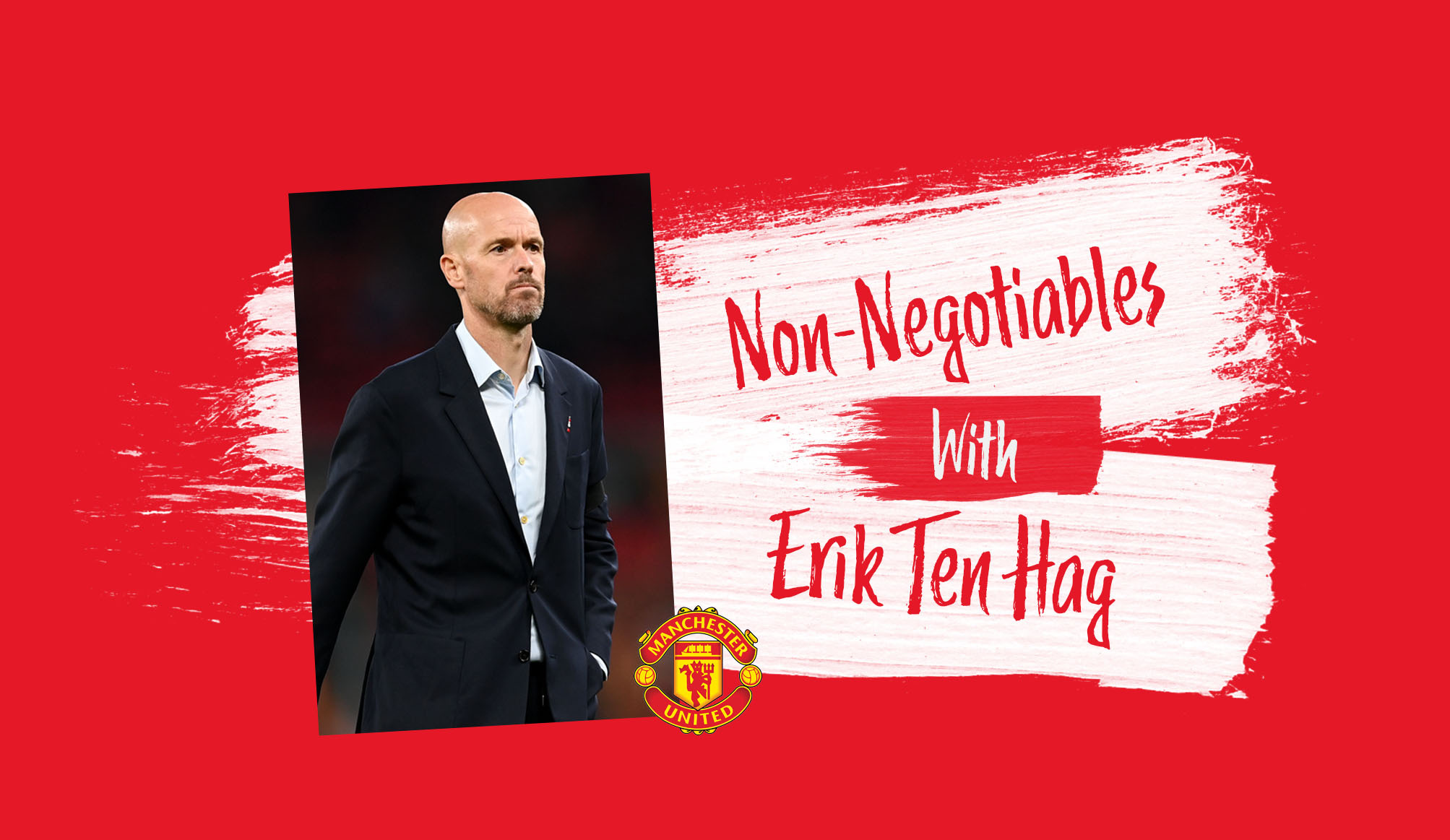 Exclusive: Non-negotiables with Erik ten Hag