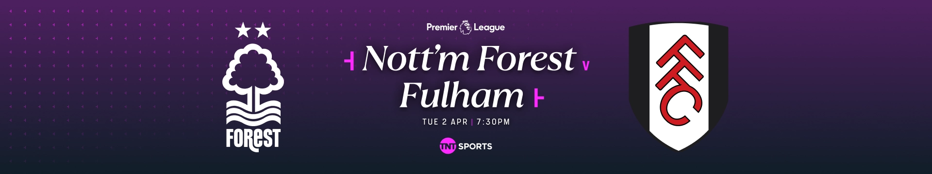 Nottingham Forest v Fulham Tuesday 2 April at 7:30pm