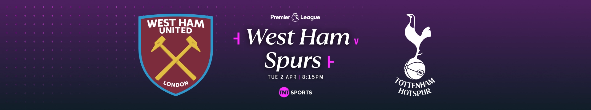 West Ham v Spurs Tuesday 2 April at 8:15pm